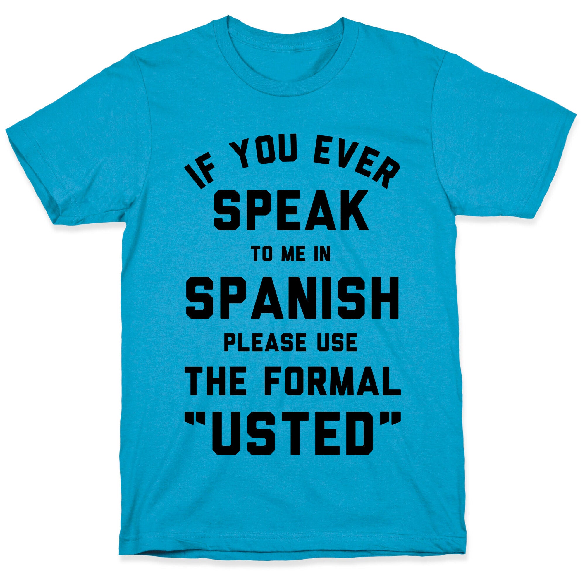 If You Ever Speak To Me In Spanish Please Use the Formal Usted Unisex Triblend Tee